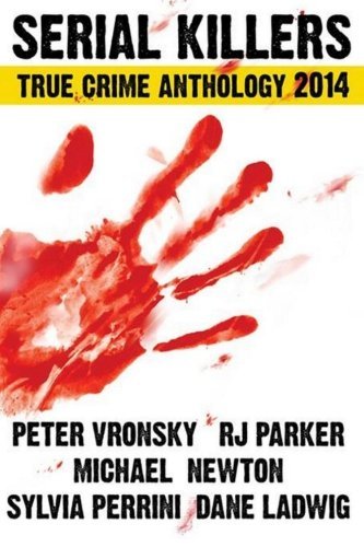 Rj Parker/Serial Killers True Crime Anthology 2014